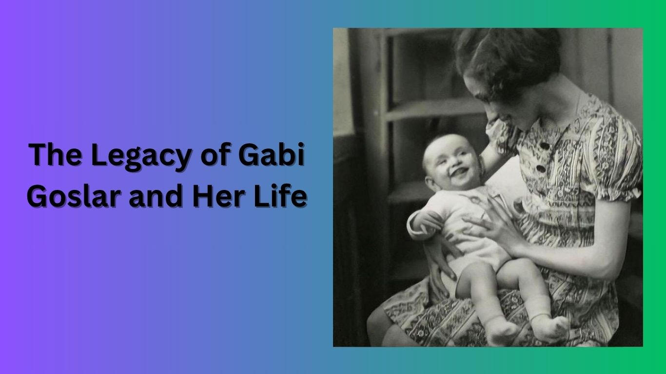 The Legacy Of Gabi Goslar and Her Life